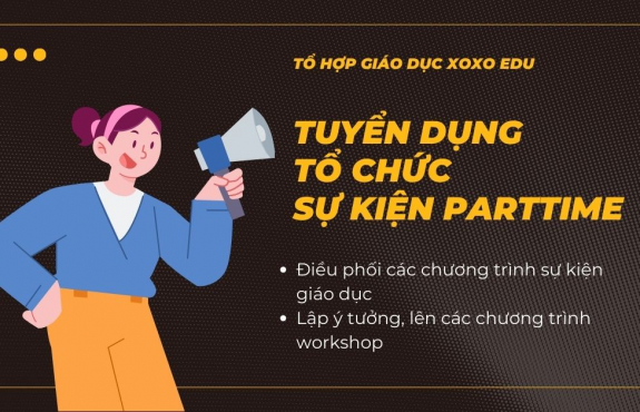 XOXOEDU TUYỂN DỤNG NHÂN VIÊN TỔ CHỨC SỰ KIỆN PARTTIME